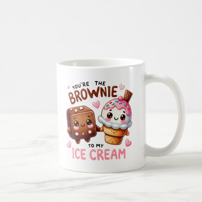 “You’re the Brownie to My Ice Cream –Mug Coffee Mug (Right)
