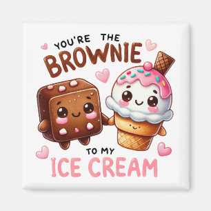 “You’re the Brownie to My Ice Cream –Mug Magnet