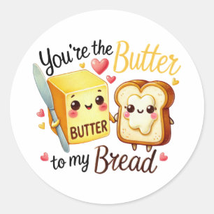 You’re the Butter to My Bread – Classic Round Sticker
