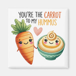 You’re the Carrot to My Hummus – Magnet