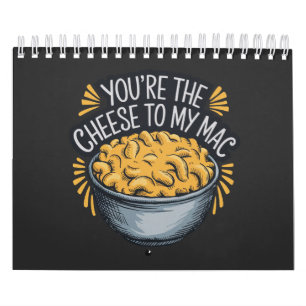 You’re the Cheese to My Mac - Funny Cheese Lover Calendar