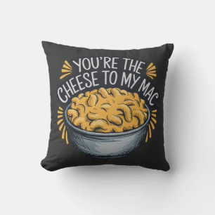 You’re the Cheese to My Mac - Funny Cheese Lover Cushion