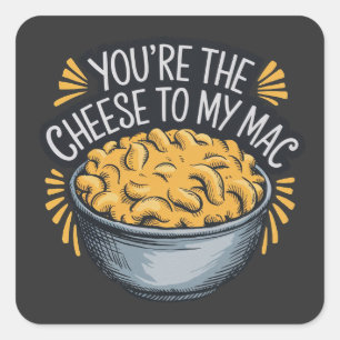 You’re the Cheese to My Mac - Funny Cheese Lover Square Sticker