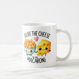 You’re the Cheese to My Macaroni -- Mug