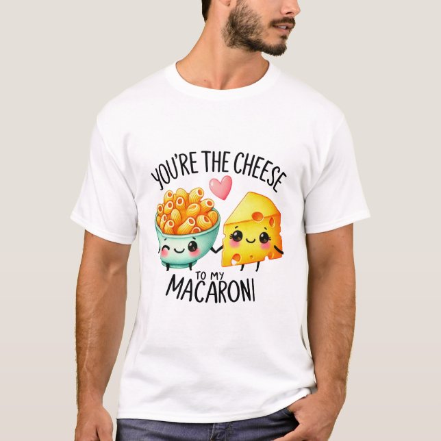 You’re the Cheese to My Macaroni – T-Shirt (Front)