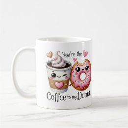 You’re the Coffee to My Doughnut –Mug Coffee Mug
