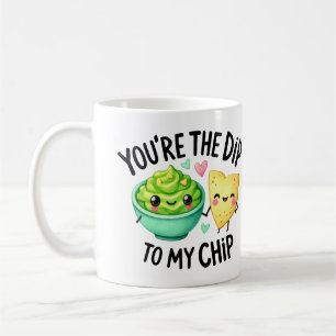 You’re the Dip to My Chip –Mug Coffee Mug