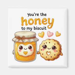You’re the Honey to My Biscuit – Magnet