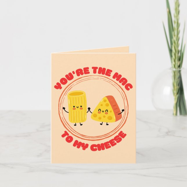 You’re the Mac to My Cheese - Funny Mac & Cheese  Card (Front)