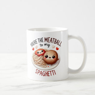 You’re the Meatball to My Spaghetti –Mug Coffee Mug
