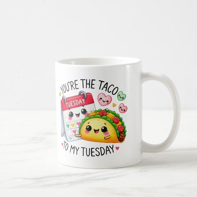 You’re the Taco to My Tuesday – Coffee Mug (Right)