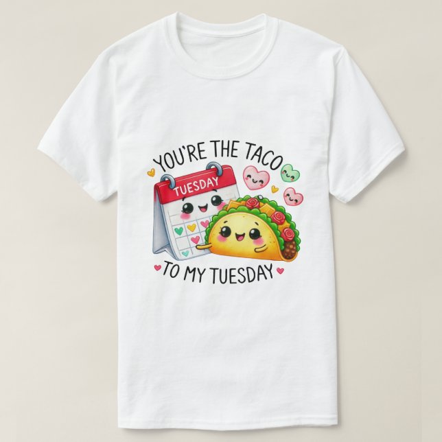 You’re the Taco to My Tuesday – T-Shirt (Design Front)