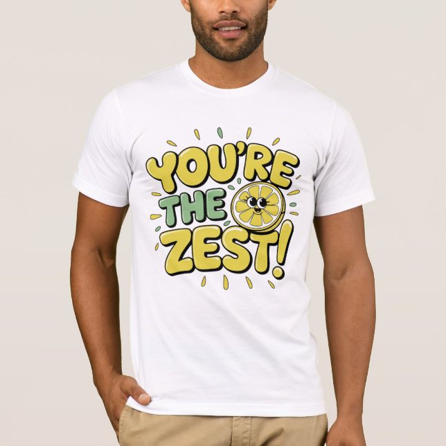 You’re the zest! T-Shirt (Front)