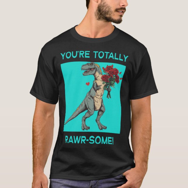 You re Totally Rawr some Cute Valentine s Day Dino T-Shirt (Front)