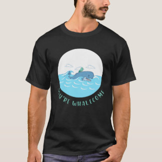 You re Whalecome  sea biology fish sea animals wha T-Shirt