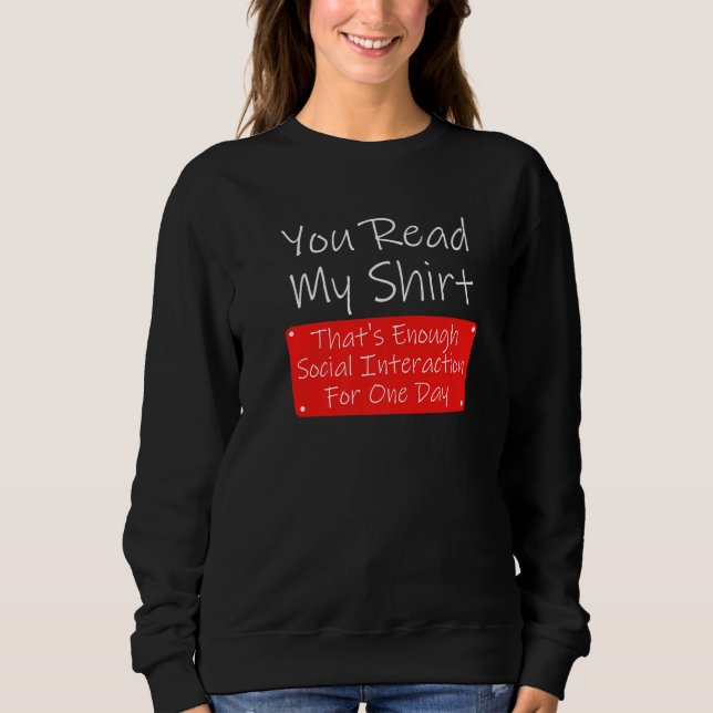 You Read My  Enough Social Interaction Sarcasm Sweatshirt (Front)