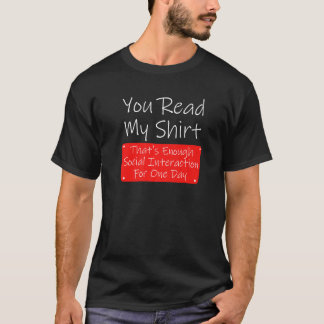 You Read My  Enough Social Interaction Sarcasm T-Shirt