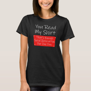 You Read My Enough Social Interaction Sarcasm T-Shirt