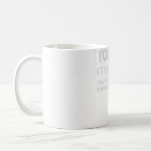 You read my shirt, thats enough social interaction coffee mug