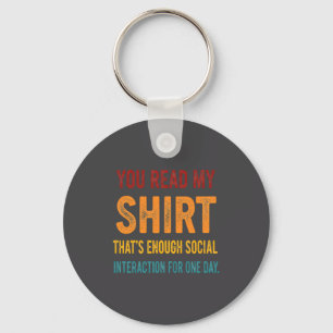 You Read My Shirt That's Enough Social Interaction Key Ring