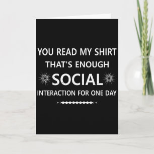 You Read My Shirt Thats Social Interaction For One Card