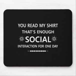 You Read My Shirt Thats Social Interaction For One Mouse Pad