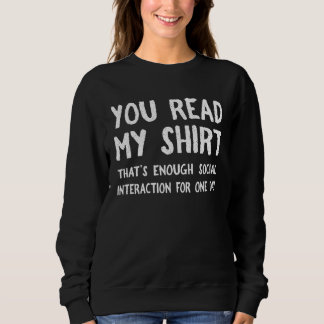 You Read My  That s Enough Social Interaction For  Sweatshirt