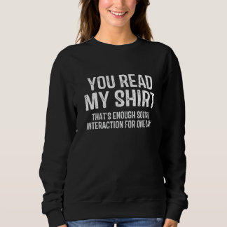 You Read My  That's Enough Social Interaction  1 Sweatshirt
