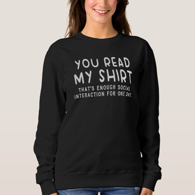You Read My  That's Enough Social Interaction  1 Sweatshirt (Front)