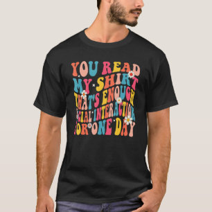 You Read My  That's Enough Social Interaction Groo T-Shirt