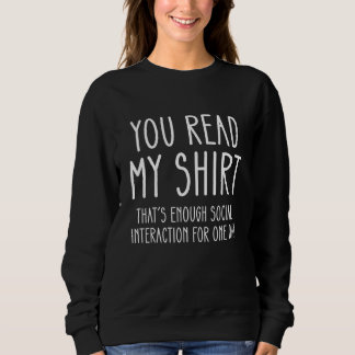 You Read My  That's Enough Social Interaction One  Sweatshirt