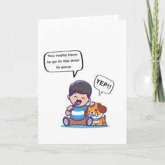 You Really Have To Go To The Door To Poop Card
