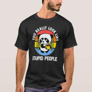 You Really Look Like Stupid People Pandas Coffee T-Shirt