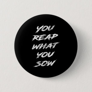 You Reap What You Sow Motivational 6 Cm Round Badge