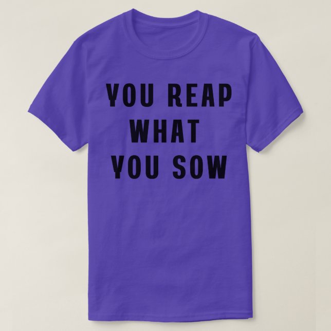You reap what you sow Pillow T-Shirt (Design Front)