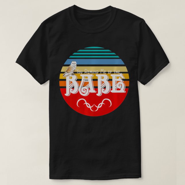 You Remind Me of the Babe Owl 80's Style Premium  T-Shirt (Design Front)