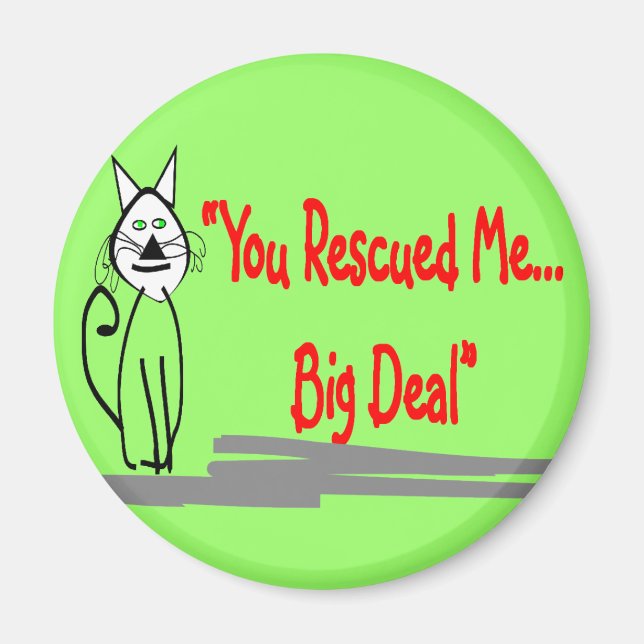 "You Rescued Me, Big Deal"--Cat Lovers Gifts Magnet (Front)