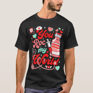 You Roc My World Nurse Valentine Day Er Ed Icu Nic T-Shirt