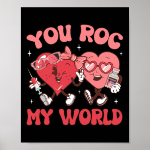 You Roc My World Nurse Valentine Day Er Icu Nicu R Poster