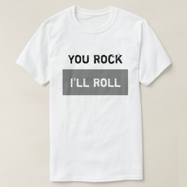 You Rock - I'll Roll T-Shirt (Design Front)