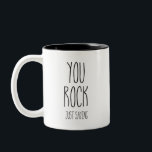 You Rock Just Sayin Coffee Tea Mug<br><div class="desc">You Rock - Just Sayin Coffee/Tea Mug! For that person in your life that totally rocks,  let them know. A great way to say thank you! Custom hand-lettering by Shannon Cox @ Striped Hat Studio - all rights reserved.</div>