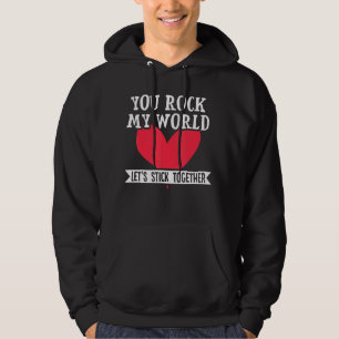 You Rock My World Let S Stick Together Valentines  Hoodie