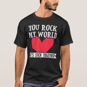 You Rock My World Let S Stick Together Valentines  T-Shirt