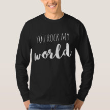 You Rock My World Sayings Quotes Love T-Shirt