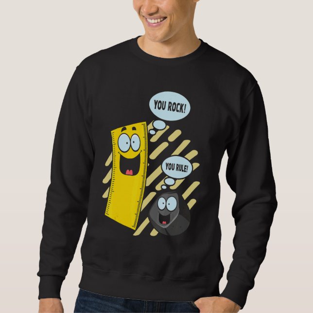 You Rock  You Rule    Memes Ruler And Eraser Schoo Sweatshirt (Front)