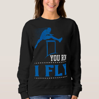 You Run I Fly Track And Field Hurdler Hurdles Sweatshirt