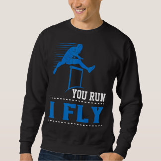 You Run I Fly Track And Field Hurdler Hurdles Sweatshirt