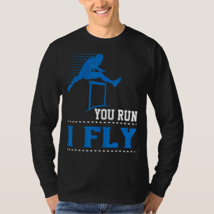 You Run I Fly Track And Field Hurdler Hurdles T-Shirt