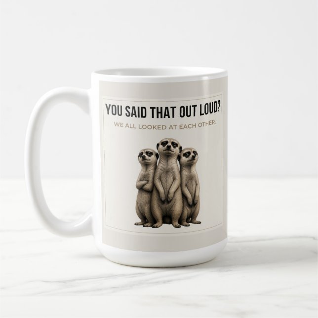 You Said That Out Loud? – Funny Meerkat Mug (Left)