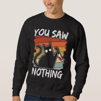 You Saw Nothing Black Cat Sarcasm Murder Blood Sweatshirt